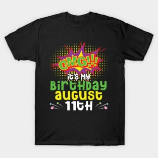 OMG It's My Birthday On August 11th Happy Birthday To Me You Daddy Mommy Brother Sister Son Daughter T-Shirt